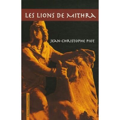 Piot, Jean-Christophe Les Lions de Mithra - Publicité Piot, Jean-Christophe Les Lions de Mithra - Publicité