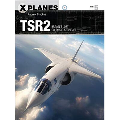 Brookes, Andrew TSR2: Britain's lost Cold War strike jet - Publicité Brookes, Andrew TSR2: Britain's lost Cold War strike jet - Publicité
