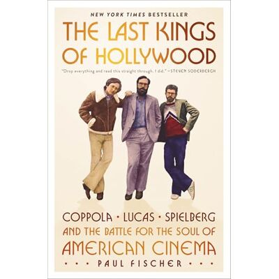 Fischer, Paul The Last Kings of Hollywood: Coppola, Lucas, Spielberg—and the Battle for the Soul of American Cinema - Publicité Fischer, Paul The Last Kings of Hollywood: Coppola, Lucas, Spielberg—and the Battle for the Soul of American Cinema - Publicité