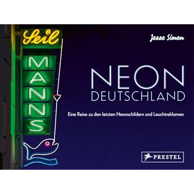 Simon, Jesse Neon Deutschland: Eine Reise zu den letzten Neonschildern und Leuchtreklamen - Publicité Simon, Jesse Neon Deutschland: Eine Reise zu den letzten Neonschildern und Leuchtreklamen - Publicité