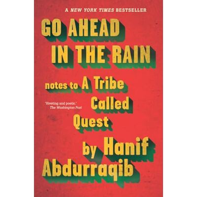 Abdurraqib, Hanif Go Ahead in the Rain: Notes to A Tribe Called Quest - Publicité Abdurraqib, Hanif Go Ahead in the Rain: Notes to A Tribe Called Quest - Publicité