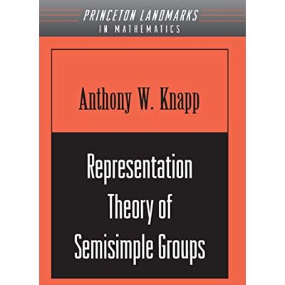 Knapp, Anthony W. Representation Theory of Semisimple Groups: An Overview Based on Examples. (PMS-36). Publicité Knapp, Anthony W. Representation Theory of Semisimple Groups: An Overview Based on Examples. (PMS-36). Publicité