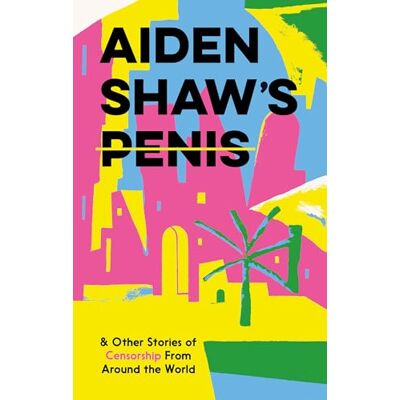Various Aiden Shaw's Penis and Other Stories of Censorship from Around the World - Publicité Various Aiden Shaw's Penis and Other Stories of Censorship from Around the World - Publicité