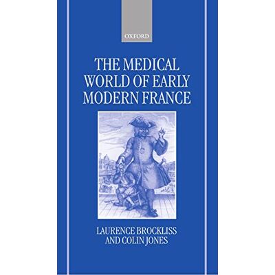 Brockliss, Laurence The Medical World of Early Modern France - Publicité Brockliss, Laurence The Medical World of Early Modern France - Publicité