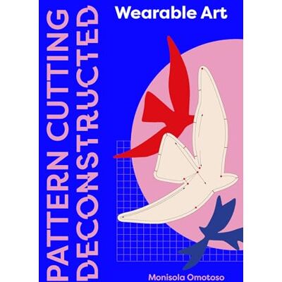 Omotoso, Monisola Pattern Cutting Deconstructed: Wearable Art - Publicité Omotoso, Monisola Pattern Cutting Deconstructed: Wearable Art - Publicité