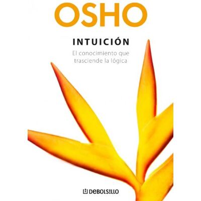 Osho Intuicion / Intuition: El conocimiento que trasciende la logica / Knowing Beyond Logic - Publicité Osho Intuicion / Intuition: El conocimiento que trasciende la logica / Knowing Beyond Logic - Publicité