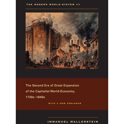 Wallerstein, Immanuel The Modern World-System III: The Second Era of Great Expansion of the Capitalist World-Economy, 1730s-1840s - Publicité Wallerstein, Immanuel The Modern World-System III: The Second Era of Great Expansion of the Capitalist World-Economy, 1730s-1840s - Publicité