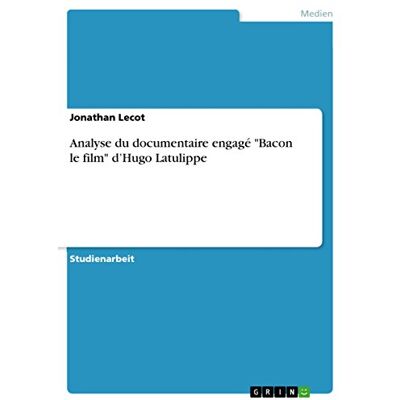 Lecot, Jonathan Analyse du documentaire engagé "Bacon le film" d'Hugo Latulippe - Publicité Lecot, Jonathan Analyse du documentaire engagé "Bacon le film" d'Hugo Latulippe - Publicité