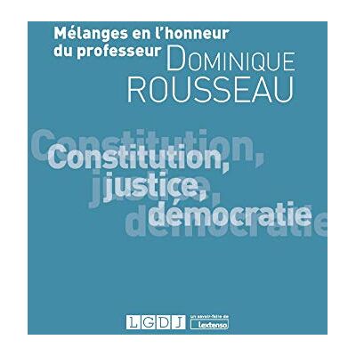 Collectif Mélanges en l'honneur du Professeur Dominique Rousseau: Constitution, justice, démocratie - Publicité Collectif Mélanges en l'honneur du Professeur Dominique Rousseau: Constitution, justice, démocratie - Publicité