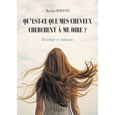 BERTETTO, Martine Qu'est-ce que mes cheveux cherchent à me dire ? Décodage et solutions - Publicité BERTETTO, Martine Qu'est-ce que mes cheveux cherchent à me dire ? Décodage et solutions - Publicité