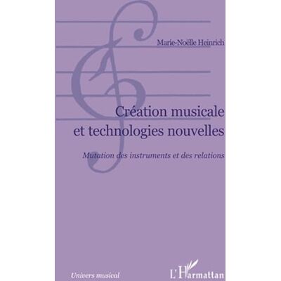 Heinrich, Marie-Noëlle Création musicale et technologies nouvelles: Mutation des insturments et des relations - Publicité Heinrich, Marie-Noëlle Création musicale et technologies nouvelles: Mutation des insturments et des relations - Publicité