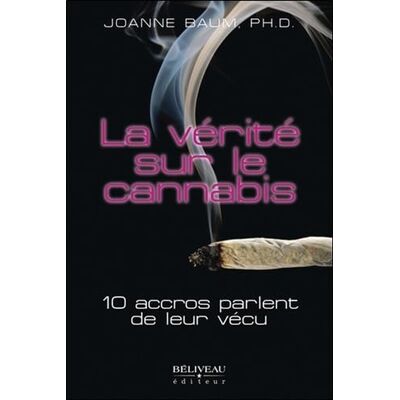 Baum, Joanne La vérité sur le cannabis 10 accros parlent de leur vécu - Publicité Baum, Joanne La vérité sur le cannabis 10 accros parlent de leur vécu - Publicité