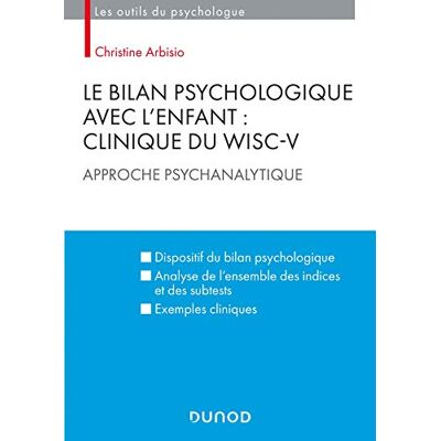 Christine Arbisio Le bilan psychologique avec l'enfant : Clinique du WISC-V Approche psychanalytique: Approche psychanalytique - Publicité Christine Arbisio Le bilan psychologique avec l'enfant : Clinique du WISC-V Approche psychanalytique: Approche psychanalytique - Publicité