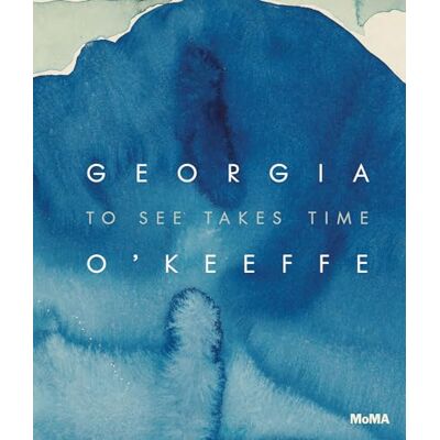 Friedman, Samantha/ne Georgia O Keeffe To See Takes Time /anglais - Publicité Friedman, Samantha/ne Georgia O Keeffe To See Takes Time /anglais - Publicité