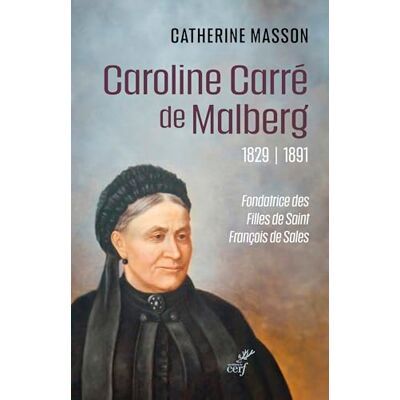 Masson, Catherine Caroline Carré de Malberg (1829-1891): Fondatrice des Filles de saint François de Sales - Publicité Masson, Catherine Caroline Carré de Malberg (1829-1891): Fondatrice des Filles de saint François de Sales - Publicité