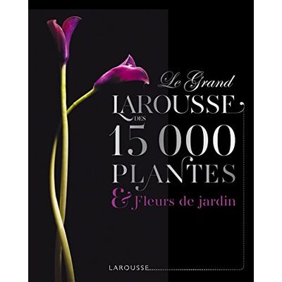 Collectif Le Grand Larousse des 15000 plantes et fleurs de jardin - Publicité Collectif Le Grand Larousse des 15000 plantes et fleurs de jardin - Publicité