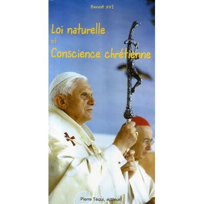 Benoît XVI Loi naturelle et conscience chrétienne - Publicité Benoît XVI Loi naturelle et conscience chrétienne - Publicité
