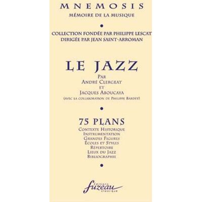 Clergeat, André Le jazz: 75 plans : contexte historique, instrumentation, grandes figures, écoles et styles, répertoire, lieux du jazz, bibliographie - Publicité Clergeat, André Le jazz: 75 plans : contexte historique, instrumentation, grandes figures, écoles et styles, répertoire, lieux du jazz, bibliographie - Publicité