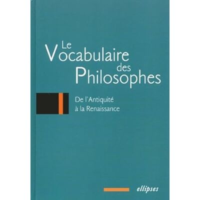 Collectif Le vocabulaire des philosophes : De l'Antiquité à la Renaissance - Publicité Collectif Le vocabulaire des philosophes : De l'Antiquité à la Renaissance - Publicité