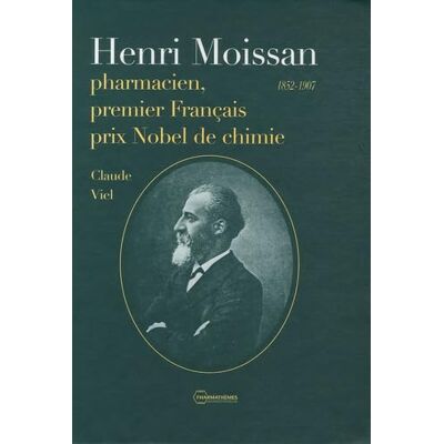 Viel, Claude Henri Moissan, pharmacien, premier Français prix Nobel de chimie: 1852-1907 - Publicité Viel, Claude Henri Moissan, pharmacien, premier Français prix Nobel de chimie: 1852-1907 - Publicité
