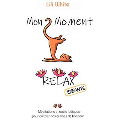 White, Lili Mon Moment Relax enfants: Méditations et outils ludiques pour enfants pour faire germer nos graines de bonheur - Publicité White, Lili Mon Moment Relax enfants: Méditations et outils ludiques pour enfants pour faire germer nos graines de bonheur - Publicité