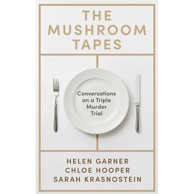 Garner, Helen The Mushroom Tapes: Conversations on a Triple Murder Trial – from three of Australia's finest writers, including the winner of the 2025 Baillie Gifford Prize - Publicité Garner, Helen The Mushroom Tapes: Conversations on a Triple Murder Trial – from three of Australia's finest writers, including the winner of the 2025 Baillie Gifford Prize - Publicité