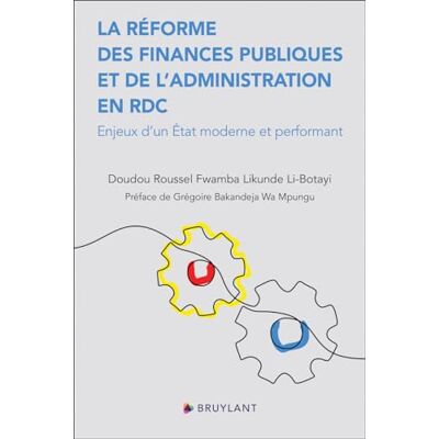 Fwamba Likunde Li-Botayi, Doudou Roussel La réforme des Finances publiques et de l'Administration en RDC Enjeux d'un État moderne et perfor - Publicité Fwamba Likunde Li-Botayi, Doudou Roussel La réforme des Finances publiques et de l'Administration en RDC Enjeux d'un État moderne et perfor - Publicité