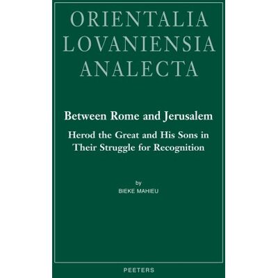 Mahieu, B. Between Rome and Jerusalem: Herod the Great and His Sons in Their Struggle for Recognition: A Chronological Investigation of the Period 40 BC 39 AD, with a Time Setting of New Testament Events - Publicité Mahieu, B. Between Rome and Jerusalem: Herod the Great and His Sons in Their Struggle for Recognition: A Chronological Investigation of the Period 40 BC 39 AD, with a Time Setting of New Testament Events - Publicité
