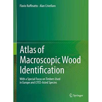Ruffinatto, Flavio Atlas of Macroscopic Wood Identification: With a Special Focus on Timbers Used in Europe and Cites-listed Species - Publicité Ruffinatto, Flavio Atlas of Macroscopic Wood Identification: With a Special Focus on Timbers Used in Europe and Cites-listed Species - Publicité