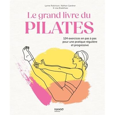 Robinson, Lynne Le grand livre du Pilates: 124 exercices en pas à pas pour une pratique régulière et progressive - Publicité Robinson, Lynne Le grand livre du Pilates: 124 exercices en pas à pas pour une pratique régulière et progressive - Publicité