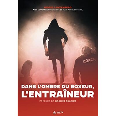 Lanzenberg, Ingrid Dans l'ombre du boxeur, l'entraîneur - Publicité Lanzenberg, Ingrid Dans l'ombre du boxeur, l'entraîneur - Publicité