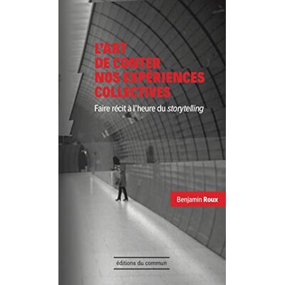 Roux, Benjamin L'art de conter nos expériences collectives : Faire récit à l'heure du storytelling - Publicité Roux, Benjamin L'art de conter nos expériences collectives : Faire récit à l'heure du storytelling - Publicité