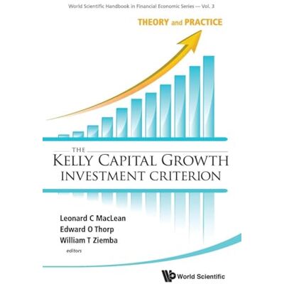 The Kelly Capital Growth Investment Criterion: Theory and Practice - Publicité The Kelly Capital Growth Investment Criterion: Theory and Practice - Publicité