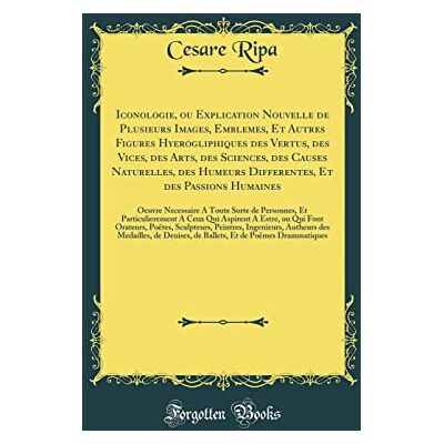 Ripa, Cesare Iconologie, Ou Explication Nouvelle de Plusieurs Images, Emblemes, Et Autres Figures Hyerogliphiques Des Vertus, Des Vices, Des Arts, Des Sciences, ... Humaines: Oeuvre Necessaire a Toute Sorte D - Publicité Ripa, Cesare Iconologie, Ou Explication Nouvelle de Plusieurs Images, Emblemes, Et Autres Figures Hyerogliphiques Des Vertus, Des Vices, Des Arts, Des Sciences, ... Humaines: Oeuvre Necessaire a Toute Sorte D - Publicité