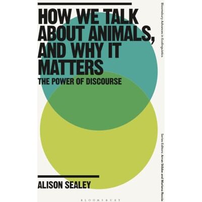 Sealey, Alison How We Talk About Animals, and Why it Matters: The Power of Discourse - Publicité Sealey, Alison How We Talk About Animals, and Why it Matters: The Power of Discourse - Publicité