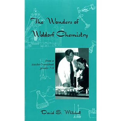 Mitchell, David S. The Wonders of Waldorf Chemistry: From a Teacher's Notebook, Grades 7-9 - Publicité Mitchell, David S. The Wonders of Waldorf Chemistry: From a Teacher's Notebook, Grades 7-9 - Publicité