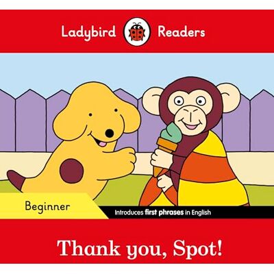Ladybird Readers Beginner Level Spot Thank you, Spot! (ELT Graded Reader) - Publicité Ladybird Readers Beginner Level Spot Thank you, Spot! (ELT Graded Reader) - Publicité