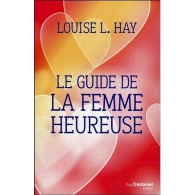Hay, Louise Le guide de la femme heureuse - Publicité Hay, Louise Le guide de la femme heureuse - Publicité