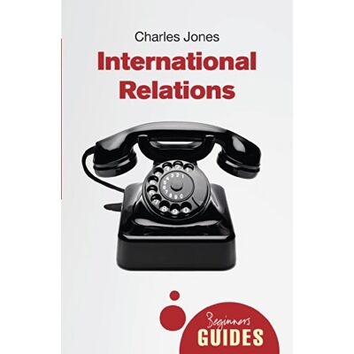 Jones, Charles International Relations: A Beginner's Guide - Publicité Jones, Charles International Relations: A Beginner's Guide - Publicité