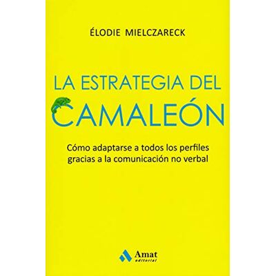 MIELCZARECK, ELODIE La estrategia del camaleón: Adaptarse a todos los perfiles gracias a la comunicación no verbal - Publicité MIELCZARECK, ELODIE La estrategia del camaleón: Adaptarse a todos los perfiles gracias a la comunicación no verbal - Publicité