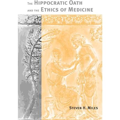 Miles, Steven The Hippocratic Oath and the Ethics of Medicine - Publicité Miles, Steven The Hippocratic Oath and the Ethics of Medicine - Publicité