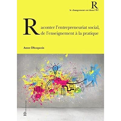 Dhoquois, Anne Raconter l'entrepreneuriat social, de l'enseignement à la pratique - Publicité Dhoquois, Anne Raconter l'entrepreneuriat social, de l'enseignement à la pratique - Publicité