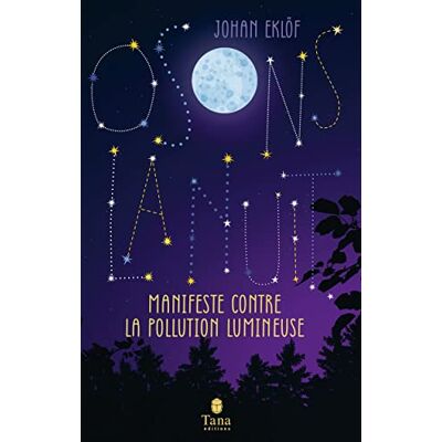 Eklöf, Johan Osons la nuit Pollution lumineuse, dérèglement de l'horloge biologique, érosion de la biodiversité, ode à la nuit noire: Manifeste contre la pollution lumineuse - Publicité Eklöf, Johan Osons la nuit Pollution lumineuse, dérèglement de l'horloge biologique, érosion de la biodiversité, ode à la nuit noire: Manifeste contre la pollution lumineuse - Publicité