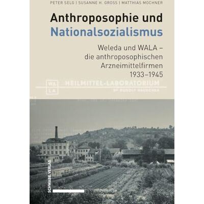 Selg, Peter Anthroposophie Und Nationalsozialismus: Weleda Und Wala Die Anthroposophischen Arzneimittelfirmen 1933-1945 - Publicité Selg, Peter Anthroposophie Und Nationalsozialismus: Weleda Und Wala Die Anthroposophischen Arzneimittelfirmen 1933-1945 - Publicité
