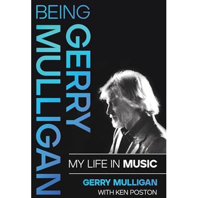 Mulligan, Gerry Being Gerry Mulligan: My Life in Music - Publicité Mulligan, Gerry Being Gerry Mulligan: My Life in Music - Publicité
