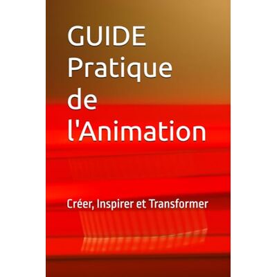 INCONNU Guide Pratique de l'Animation: Créer, Inspirer et Transformer - Publicité INCONNU Guide Pratique de l'Animation: Créer, Inspirer et Transformer - Publicité