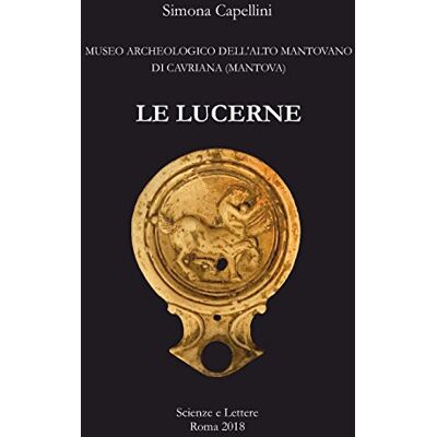 Capellini, Simona Le lucerne. Museo archeologico dell'Alto Mantovano di Cavriana (Mantova) - Publicité Capellini, Simona Le lucerne. Museo archeologico dell'Alto Mantovano di Cavriana (Mantova) - Publicité