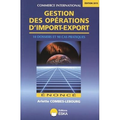 COMBES LEBOURG GESTION DES OPERATIONS D IMPORT EXPORT ENONCE EDITIONS 2015 - Publicité COMBES LEBOURG GESTION DES OPERATIONS D IMPORT EXPORT ENONCE EDITIONS 2015 - Publicité