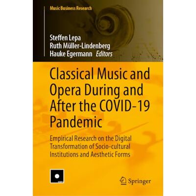 Classical Music and Opera During and After the COVID-19 Pandemic: Empirical Research on the Digital Transformation of Socio-Cultural Institutions and Aesthetic Forms - Publicité Classical Music and Opera During and After the COVID-19 Pandemic: Empirical Research on the Digital Transformation of Socio-Cultural Institutions and Aesthetic Forms - Publicité