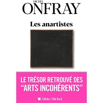 Onfray, Michel Les Anartistes: Le trésor retrouvé des « Arts incohérents » - Publicité Onfray, Michel Les Anartistes: Le trésor retrouvé des « Arts incohérents » - Publicité